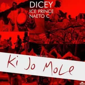 Dicey - Ki Jo Mole feat. Ice Prince & Naeto C